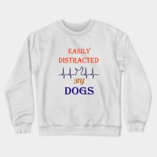 Easily distracted by Dogs dog lovers gift Crewneck Sweatshirt
